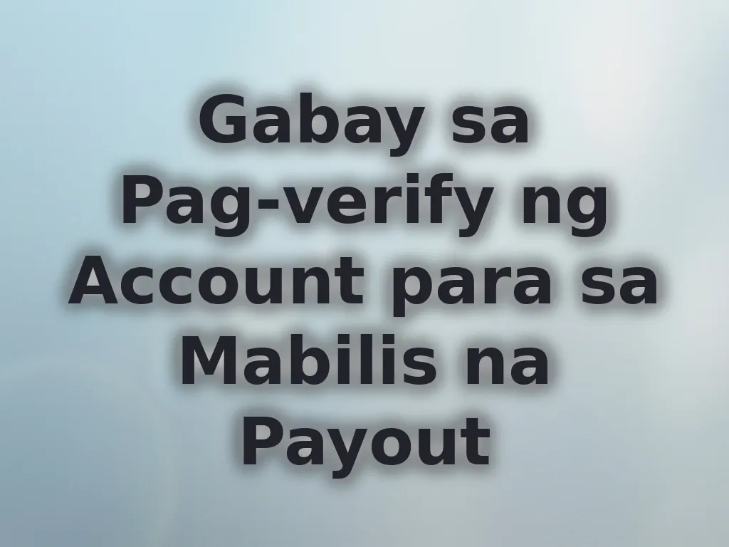 Gabay sa Pag-verify ng Account para sa Mabilis na Payout