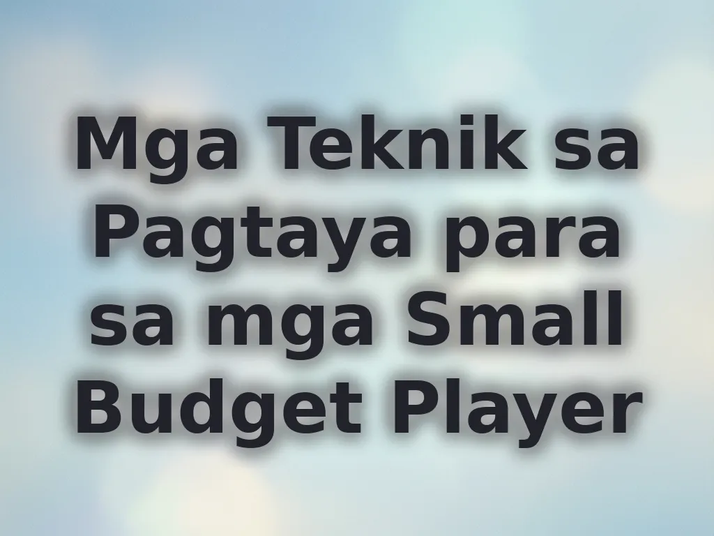 Mga Teknik sa Pagtaya para sa mga Small Budget Player