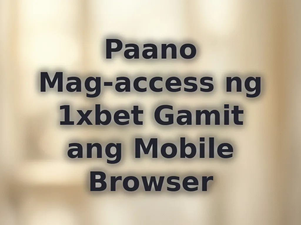 Paano Mag-access ng 1xbet Gamit ang Mobile Browser