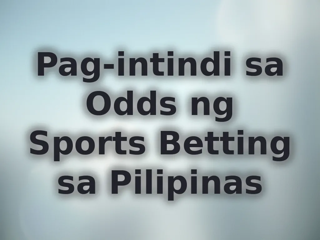Pag-intindi sa Odds ng Sports Betting sa Pilipinas